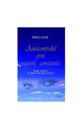Autocontrolul prin sugestie constienta - Emile Coue