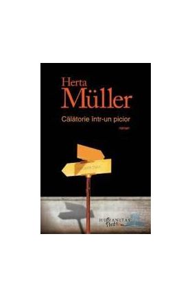 Calatorie intr-un picior - Herta Muller