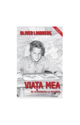 Viata mea de la derbedeu la misionar - Oliver Lindberg