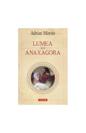 Lumea lui Anaxagora - Adrian Miroiu