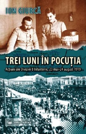 Trei luni în Pocutia: actiuni ale Diviziei 8 Infanterie (23 mai-24 august 1919) | Ion Giurca