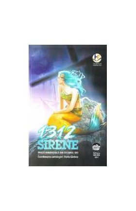 1312 Sirene. Proza romaneasca din deceniul doi - Coord. Horia Garbea