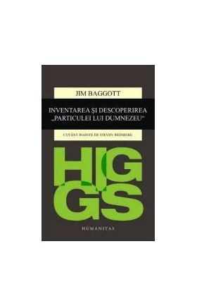 Higgs. Inventarea si descoperirea and 132 Particulei lui Dumnezeu and 147 - Jim Baggott