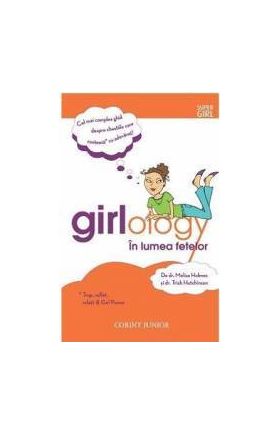 Girlology. In lumea fetelor - Melisa Holmes Trish Hutchinson