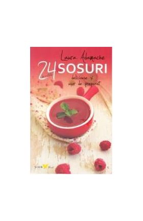 24 de retete Sosuri delicioase si usor de preparat - Laura Adamache