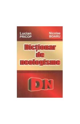 Dictionar De Neologisme - Lucian Pricop Nicolae Boaru