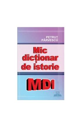 Mic dictionar de istorie - Petrut Parvescu