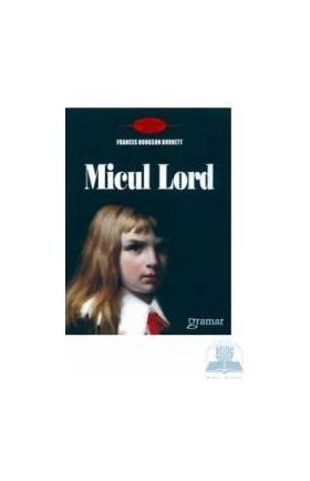 Micul lord - Frabces Hodgson Burnett