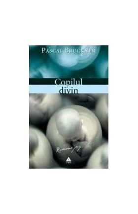 Copilul divin - Pascal Bruckner