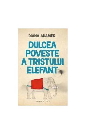 Dulcea poveste a tristului elefant - Diana Adamek