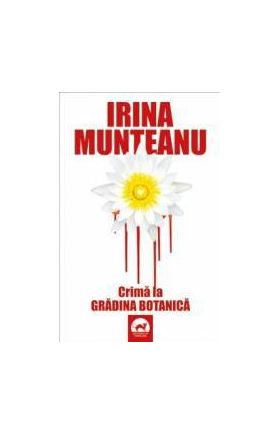 Crima la Gradina Botanica - Irina Munteanu