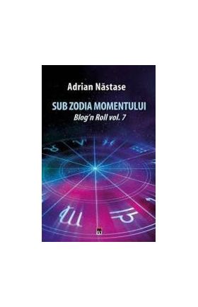 Sub zodia momentului - Adrian Nastase