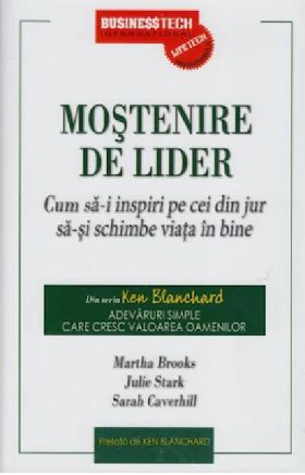 Mostenire de lider. Cum sa-i inspiri pe cei din jur sa-si schimbe viata | Martha Brooks