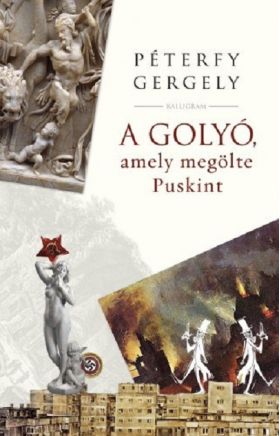 A golyo, amely megolte Puskint | Peterfy Gergely