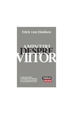 Amintiri despre viitor. Mistere neelucidate ale trecutului | Erich Von Daniken