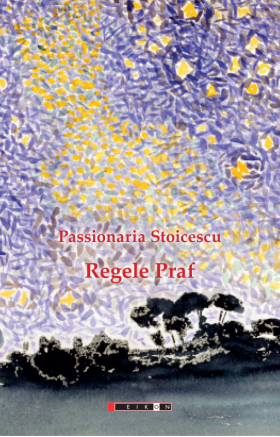 Regele Praf | Passionaria Stoicescu