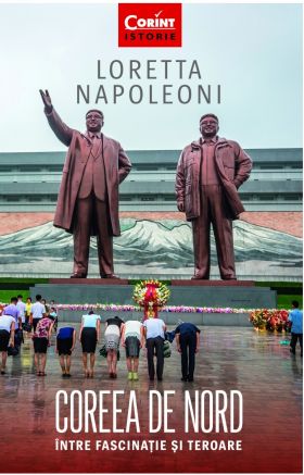 Coreea de Nord. Intre fascinatie si teroare | Loretta Napoleoni