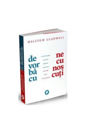 De vorba cu necunoscuti - Malcolm Gladwell