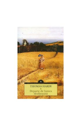 Departe de lumea dezlantuita - Thomas Hardy