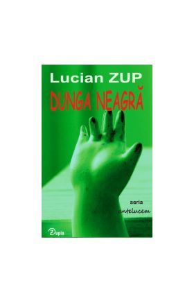 Dunga neagra seria antelucem de Lucian Zup