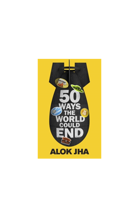 50 Ways the World Could End | Alok Jha