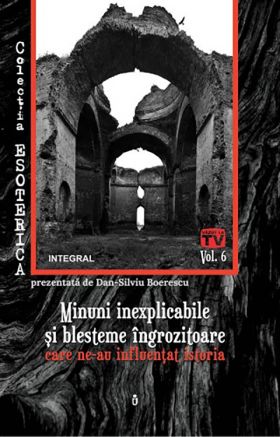 Minuni inexplicabile si blesteme ingrozitoare care ne-au influentat istoria | Dan-Silviu Boerescu