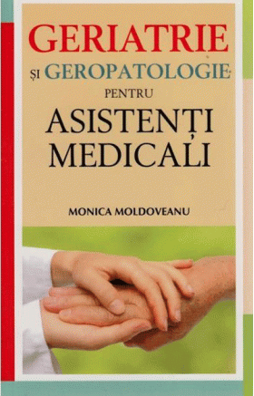 Geriatrie si geropatologie pentru asistenti medicali | Monica Moldoveanu