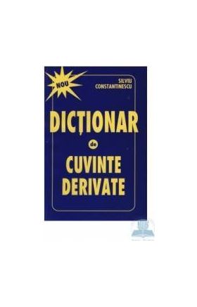 Dictionar de cuvinte derivate - Silviu Constantinescu