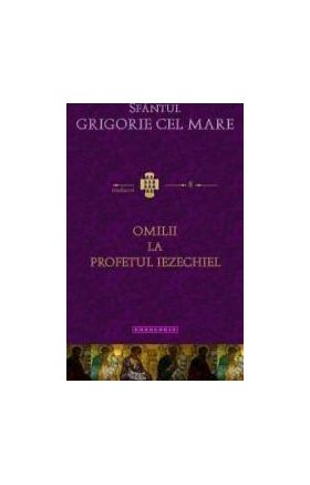 Omilii La Profetul Iezechiel - Sfantul Grigorie Cel Mare