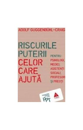 Riscurile puterii celor care ajuta - Adolf Guggenbuhl-Craig