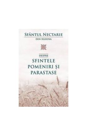 Despre sfintele pomeniri si parastase - Sfantul Nectarie din Eghina