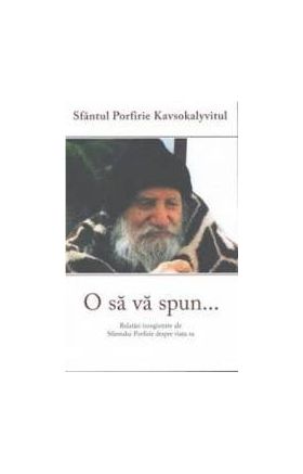 O sa va spun... - Sfantul Porfirie Kavsokalyvitul