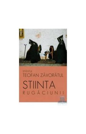 Stiinta rugaciunii - Teofan Zavoratul