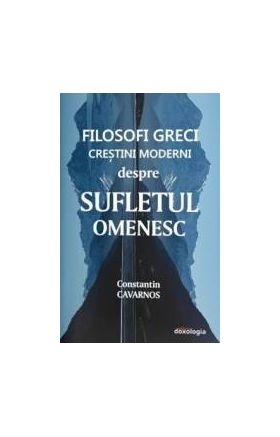 Filosofi greci crestini moderni despre sufletul omenesc - Constantin Cavarnos