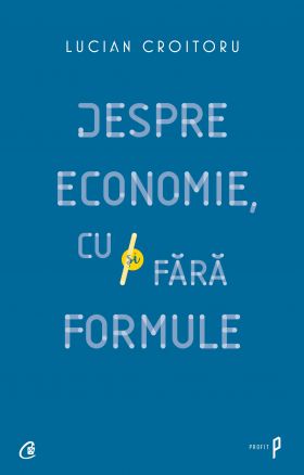 Despre economie, cu si fara formule | Lucian Croitoru