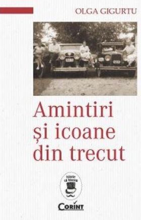 Amintiri si icoane din trecut | Olga Gigurtu