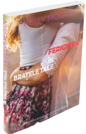 Fericirea in bratele tale | Kelly Moran