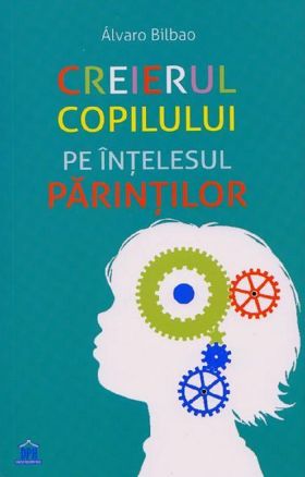 Creierul copilului pe intelesul parintilor | Alvaro Bilbao