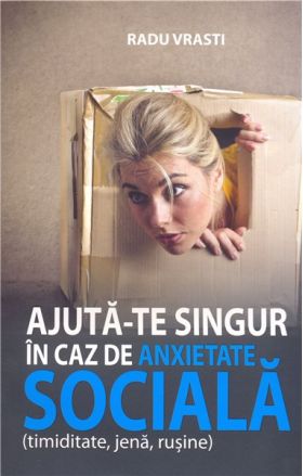 Ajuta-te singur in caz de anxietate sociala | Radu Vrasti