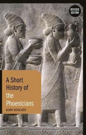 A Short History of the Phoenicians | Mark Woolmer