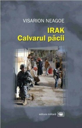 Irak. Calvarul pacii | Visarion Neagoe