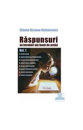 Raspunsuri la intrebari ale lumii de astazi vol.1 - Nicolae Velimirovici