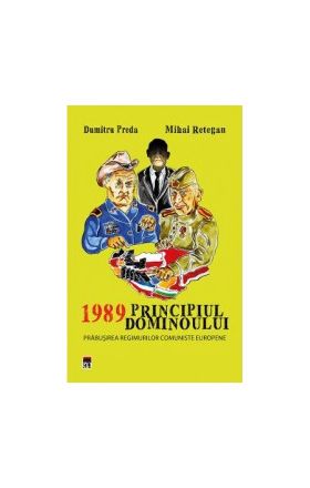 1989 Principiul dominoului - Dumitru Preda Mihai Retegan