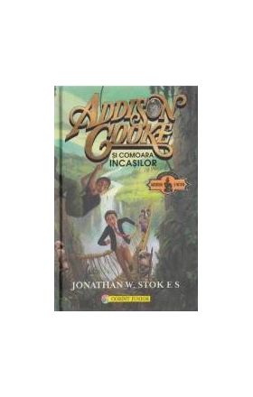 Addison Cooke si comoara incasilor - Jonathan W. Stokes