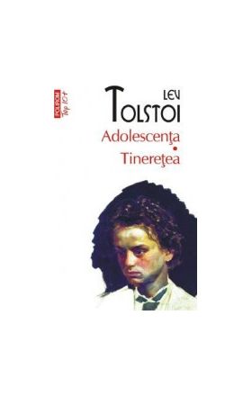 Adolescenta. Tineretea - Lev Tolstoi