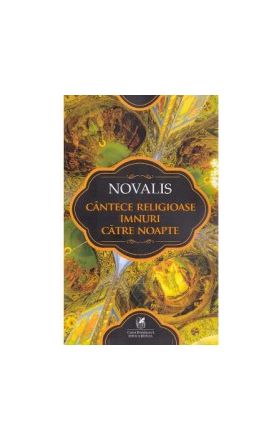 Cantece religioase. Imnuri catre noapte - Novalis