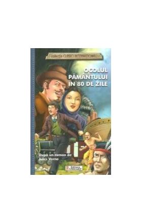 Ocolul Pamantului in 80 de zile colectia Clasici Internationali - Dupa un roman de Jules Verne