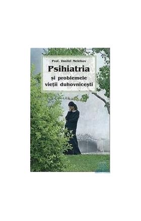 Psihiatria si problemele vietii duhovnicesti - Dmitri Melehov