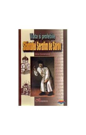 Viata si profetiile Sfantului Serafim de Sarov - Irina Gorainova