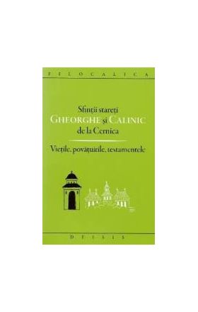 Sfintii stareti Gheorghe si Calinic de la Cernica. Vietile povatuirile testamentele